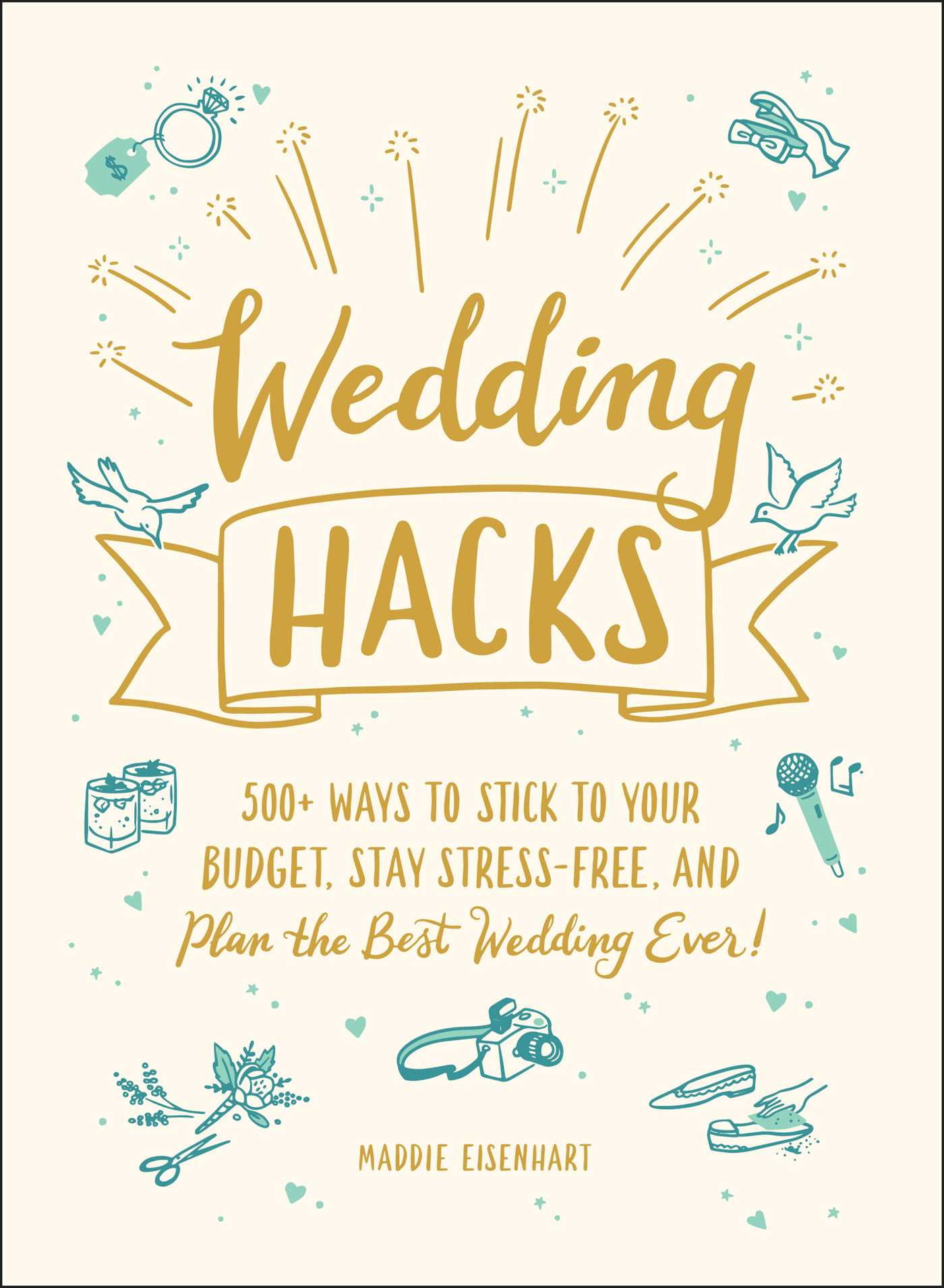 Wedding Hacks: 500+ Ways to Stick to Your Budget, Stay Stress-Free, and Plan the Best Wedding Ever! EPUB