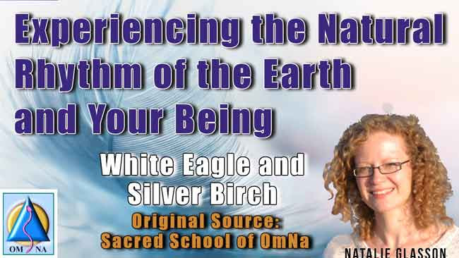 Experiencing the Natural Rhythm of the Earth and Your Being  by White Eagle and Silver Birch