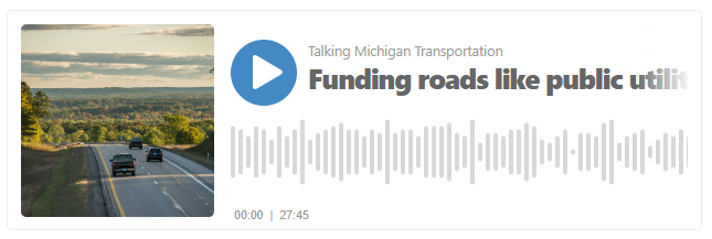 Talking Michigan Transportation podcast player - Road funding