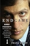 Endgame: Bobby Fischer's Remarkable Rise and Fall - From America's Brightest Prodigy to the Edge of Madness