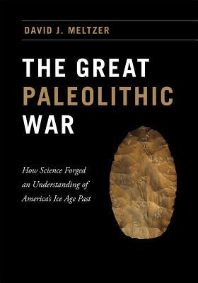 The Great Paleolithic War: How Science Forged an Understanding of America's Ice Age Past in Kindle/PDF/EPUB
