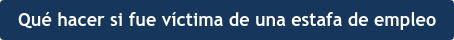 Qué hacer si fue víctima de una estafa de empleo