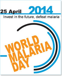 25 April 2014 - Invest in the future, defeat malaria - WORLD MALARIA DAY