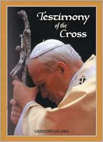Testimony of the Cross: Meditations and Prayers of His Holiness ...
