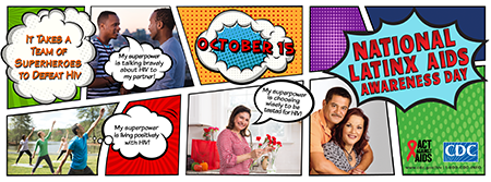 National Latinx HIV Awareness Day October 15 National Latinx AIDS Awareness Day October 15