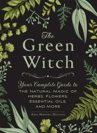 pdf download The Green Witch: Your Complete Guide to the Natural Magic of Herbs, Flowers, Essential Oils, and More