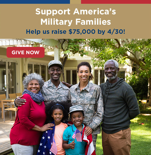 Support America’s Military Families - Help us raise $75,000 by 4/30 - GIVE NOW