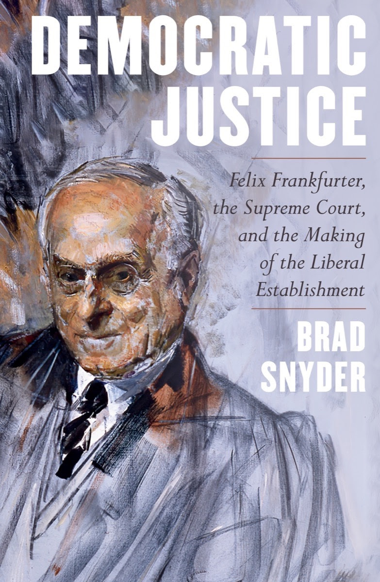 EBOOK Democratic Justice: Felix Frankfurter, the Supreme Court, and the Making of the Liberal Establishment