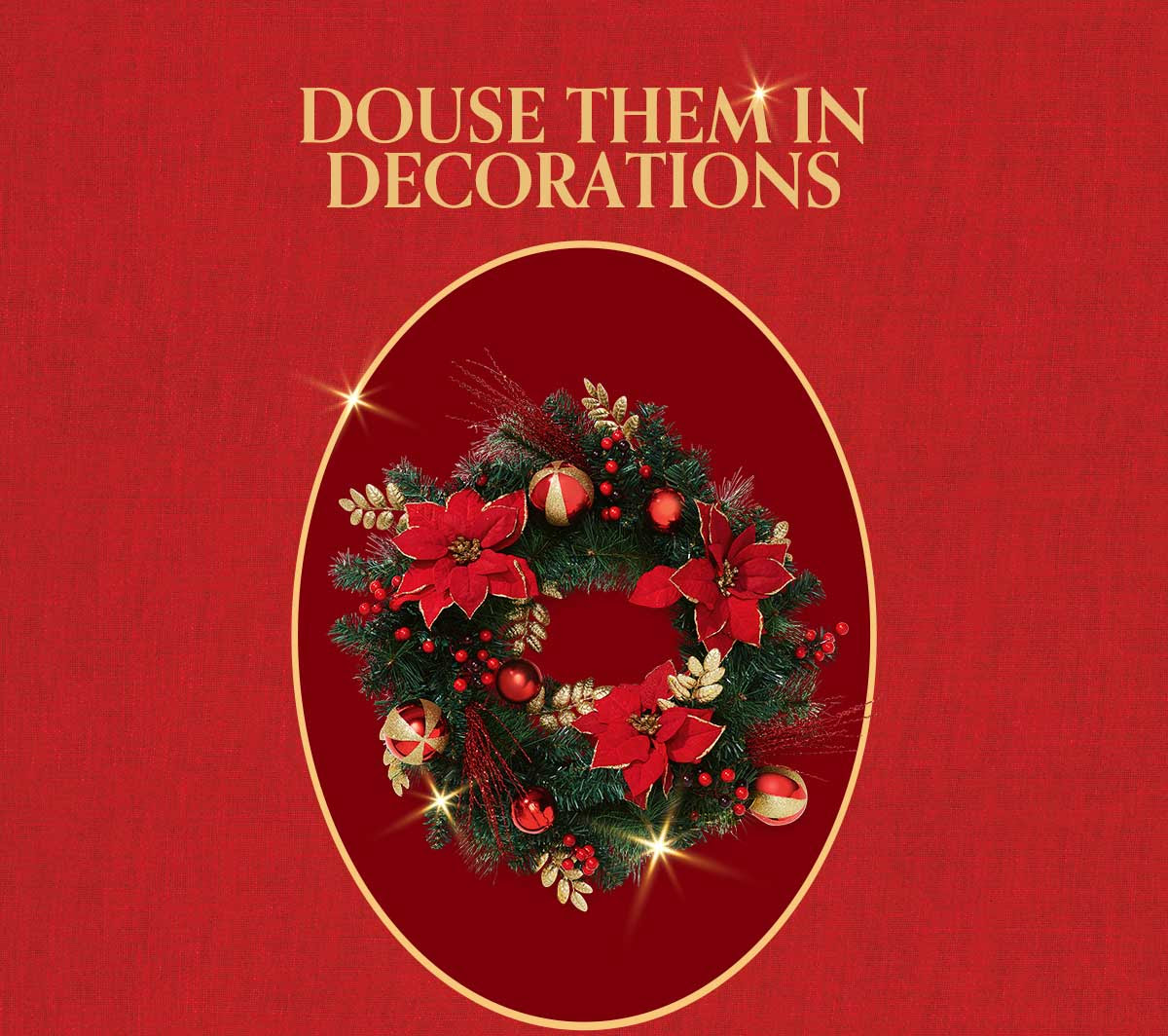 Douse them in Decorations