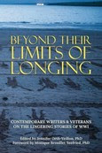 Beyond Their Limits of Longing: Contemporary Writers and Veterans on the Lingering Stories of WWI