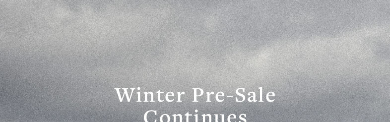 Winter Pre-Sale continues up to 40% off