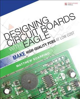 Designing Circuit Boards with EAGLE: Make High-Quality PCBs at Low Cost in Kindle/PDF/EPUB