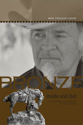 pdf download Mary Strachan Scriver's Bronze Inside and Out: A Biographical Memoir of Bob Scriver